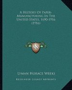 A History Of Paper-Manufacturing In The United States, 1690-1916 (1916)