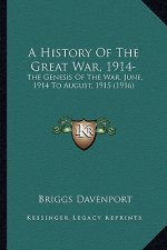 A History of the Great War, 1914-: The Genesis of the War, June, 1914 to August, 1915 (1916)