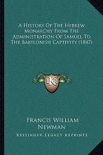 A History Of The Hebrew Monarchy From The Administration Of Samuel To The Babylonish Captivity (1847)
