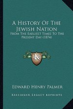 A History Of The Jewish Nation: From The Earliest Times To The Present Day (1874)