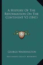 A History Of The Reformation On The Continent V2 (1841)