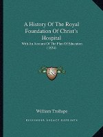 A History of the Royal Foundation of Christ's Hospital: With an Account of the Plan of Education (1834)