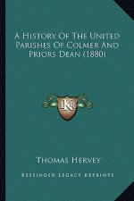 A History Of The United Parishes Of Colmer And Priors Dean (1880)