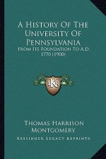 A History Of The University Of Pennsylvania: From Its Foundation To A.D. 1770 (1900)