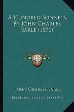 A Hundred Sonnets by John Charles Earle (1870)