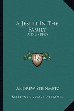A Jesuit in the Family: A Tale (1847)