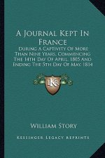 A Journal Kept in France: During a Captivity of More Than Nine Years, Commencing the 14th Day of April, 1805 and Ending the 5th Day of May, 1814