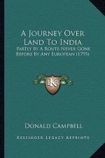 A Journey Over Land to India: Partly by a Route Never Gone Before by Any European (1795)
