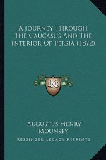 A Journey Through the Caucasus and the Interior of Persia (1872)