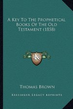 A Key to the Prophetical Books of the Old Testament (1858)