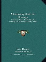 A Laboratory Guide for Histology: Laboratory Outlines for the Study of Histology and Microscopic Anatomy (1908)