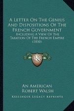 A Letter on the Genius and Dispositions of the French Government: Including a View of the Taxation of the French Empire (1810)