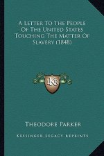 A Letter to the People of the United States Touching the Matter of Slavery (1848)