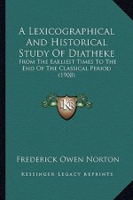 A Lexicographical and Historical Study of Diatheke: From the Earliest Times to the End of the Classical Period (1908)
