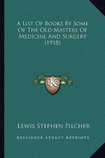 A List of Books by Some of the Old Masters of Medicine and Surgery (1918)