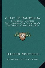 A List of Danteiana: In American Libraries, Supplementing the Catalogue of the Cornell Collection (1901)