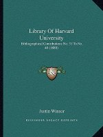 Library of Harvard University: Bibliographical Contributions No. 31 to No. 40 (1888)