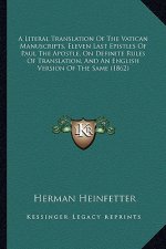 A Literal Translation of the Vatican Manuscripts, Eleven Last Epistles of Paul the Apostle, on Definite Rules of Translation, and an English Version o