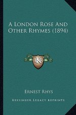 A London Rose and Other Rhymes (1894)