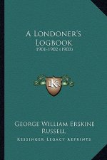 A Londoner's Logbook: 1901-1902 (1903)