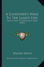 A Londoner's Walk to the Land's End: And a Trip to the Scilly Isles (1855)