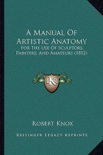 A Manual of Artistic Anatomy: For the Use of Sculptors, Painters, and Amateurs (1852)