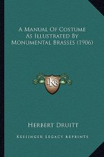 A Manual of Costume as Illustrated by Monumental Brasses (1906)
