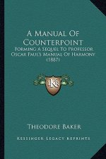 A Manual of Counterpoint: Forming a Sequel to Professor Oscar Paul's Manual of Harmony (1887)