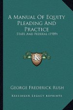 A Manual of Equity Pleading and Practice: State and Federal (1909)
