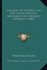 A Manual of Instruction for Giving Swedish Movement and Massage Treatment (1889)