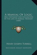 A Manual of Logic: Or a Statement and Explanation of the Laws of Formal Thought (1870)