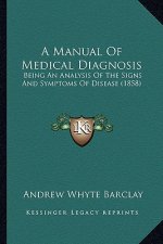 A Manual of Medical Diagnosis: Being an Analysis of the Signs and Symptoms of Disease (1858)