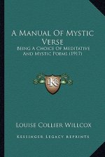 A Manual of Mystic Verse: Being a Choice of Meditative and Mystic Poems (1917)