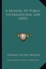 A Manual of Public International Law (1895)