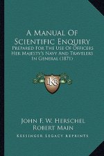 A Manual of Scientific Enquiry: Prepared for the Use of Officers Her Majesty's Navy and Travelers in General (1871)