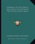 A Manual of the Direct and Excise Tax System of the United States (1864)