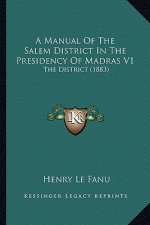 A Manual of the Salem District in the Presidency of Madras V1: The District (1883)