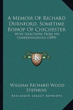 A Memoir of Richard Durnford, Sometime Bishop of Chichester: With Selections from His Correspondence (1899)