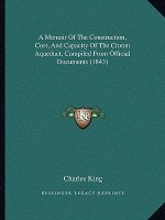 A Memoir of the Construction, Cost, and Capacity of the Croton Aqueduct, Compiled from Official Documents (1843)