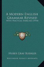 A Modern English Grammar Revised: With Practical Exercises (1914)