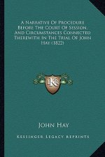 A Narrative of Procedure Before the Court of Session, and Circumstances Connected Therewith in the Trial of John Hay (1822)