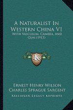 A Naturalist in Western China V1: With Vasculum, Camera, and Gun (1913)