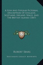 A New and Popular Pictorial Description of England, Scotland, Ireland, Wales, and the British Islands (1847)