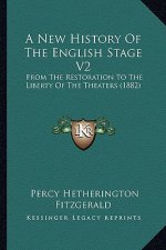 A New History Of The English Stage V2: From The Restoration To The Liberty Of The Theaters (1882)