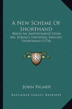 A New Scheme of Shorthand: Being an Improvement Upon Mr. Byrom's Universal English Shorthand (1774)