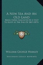 A New Sea and an Old Land: Being Papers Suggested by a Visit to Egypt at the End of 1869 (1871)