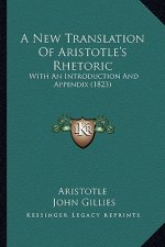 A New Translation of Aristotle's Rhetoric: With an Introduction and Appendix (1823)