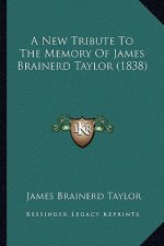 A New Tribute to the Memory of James Brainerd Taylor (1838)