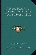 A New, Easy, and Correct System of Vocal Music (1847)