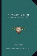 A Passive Crime: And Other Stories (1885)